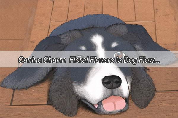 Canine Charm  Floral Flavors Is Dog Flower StirFried Frog a Tasty Surprise